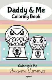 Daddy & Me Coloring Book - Awesome Yummies: For Dads Who Love to Color, To Teach and Inspire cover image