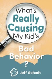 What's Really Causing My Kid's Bad Behavior cover image