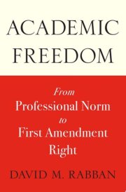 Academic Freedom From Professional Norm to First Amendment Right cover image