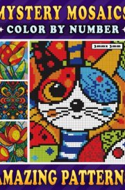 Mystery Mosaics Color By Number Amazing Patterns: A Mesmerizing Journey with Pixel Art - Color Quest for Relaxation & Stress Relief cover image