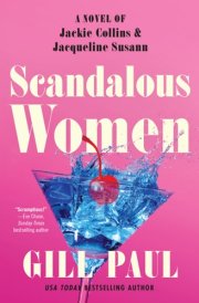 Scandalous Women A Novel of Jackie Collins and Jacqueline Susann cover image