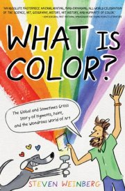 What Is Color? The Global and Sometimes Gross Story of Pigments, Paint, and the Wondrous World of Art cover image