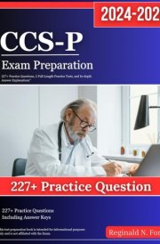 CCS-P Exam Preparation 2024-2025: 227+ Practice Questions, 2 Full-Length Practice Tests, and In-depth Answer Explanations" cover image