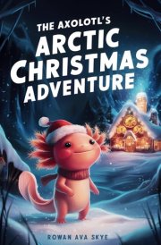 The Axolotl's Arctic Christmas Adventure cover image