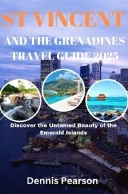 ST VINCENT AND THE GRENADINES TRAVEL GUIDE 2025 (FULL COLOR): Discover the Untamed Beauty of the Emerald Islands cover image