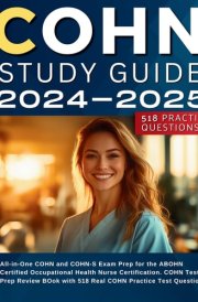 COHN Study Guide 2024-2025 All-in-One COHN and COHN-S Exam Prep for the ABOHN Certified Occupational Health Nurse Certification. COHN Test Prep Review BOok with 518 Real COHN Practice Test Questions cover image