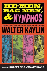 He-Men, Bag Men, & Nymphos Classic Men's Adventure Magazine Stories cover image
