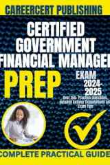 CERTIFIED GOVERNMENT FINANCIAL MANAGER EXAM PREP 2024-2025: Over 150+ Practice Questions, detailed Answer Explanations and Exam Tips cover image