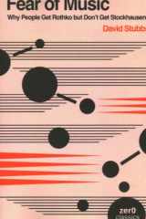 Fear of Music Why People Get Rothko but Don't Get Stockhausen cover image