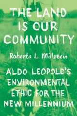 The Land Is Our Community Aldo Leopold’s Environmental Ethic for the New Millennium cover image
