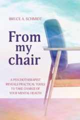 From My Chair A Psychotherapist Reveals Practical Tools To Take Charge Of Your Mental Health cover image