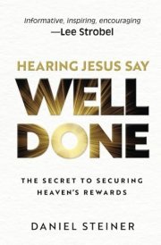 Hearing Jesus Say, "Well Done" The Secret to Securing Heaven's Rewards cover image