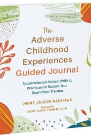 The Adverse Childhood Experiences Guided Journal Neuroscience-Based Writing Practices to Rewire Your Brain from Trauma cover image