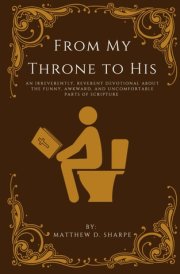 From My Throne To His: An Irreverently, Reverent Devotional About the Funny, Awkward, and Uncomfortable Parts of Scripture cover image