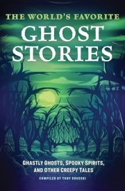 The World's Favorite Ghost Stories Ghastly Ghosts, Spooky Spirits, and Other Creepy Tales cover image