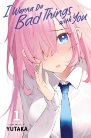 I Wanna Do Bad Things with You, Vol. 1 cover image