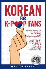 Korean for K-Pop Fans: Master Basics of Hangul, Grammar, and Pronunciation — Understand Song Lyrics, Get Jokes, and Sing Along with Your Favorite Idols cover image
