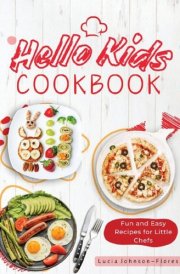 Hello Kids Cookbook Fun and Easy Recipes for Little Chefs cover image
