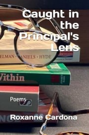 Caught in the Principal's Lens: Poems cover image