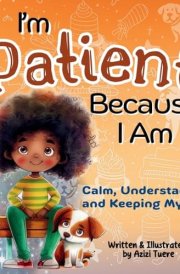 I'm Patient Because I Am Calm, Understanding and Keeping My Cool cover image