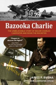 Bazooka Charlie The Unbelievable Story of Major Charles Carpenter and Rosie the Rocketer cover image