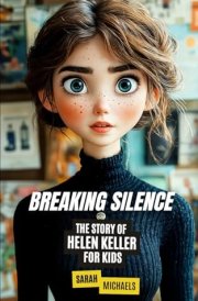 Breaking Silence: The Story of Helen Keller for Kids (Biographies Just For Kids) cover image