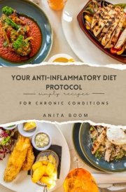 Your Anti-Inflammatory Diet Protocol: simply recipes for chronic conditions cover image