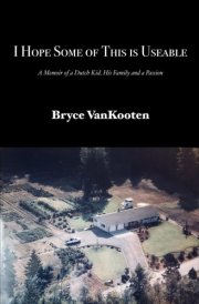 I Hope Some of This is Useable: A Memoir of a Dutch Kid, His Family and a Passion cover image