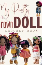 My Pretty Brown Doll Crochet Book: Unique and Beautiful Dolls Every Skill Level cover image