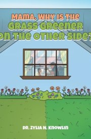 Mama, Why Is the Grass Greener on the Other Side? cover image