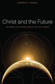 Christ and the Future The Bible's Teaching about the Last Things cover image