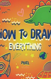 How To Draw Everything For Kids: Teach Your Child To Draw Step By Step (How To Draw: Books For Children) cover image