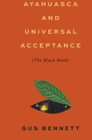 Ayahuasca and Universal Acceptance - The Black Book cover image