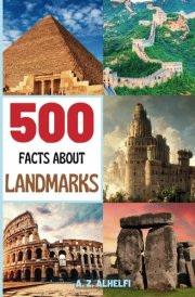 500 Facts About Landmarks: World Landmarks Guide Book - Learn Fun & Fascinating Facts About Geography And The Famous & Iconic Landmarks All Around The Globe! (With Amazing Visuals) cover image