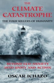 The Climate Catastrophe The Four Killers of Humanity - Beyond Eco-Anxiety Into Unity and Action cover image