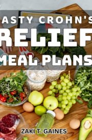 Tasty Crohn's Relief Meal Plans: Delicious and Soothing Recipes for Managing Crohn's Disease Symptoms cover image