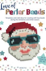 Love of Perler Beads: Templates and craft ideas for creating with fuse beads during the Christmas and winter season. cover image