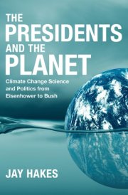 The Presidents and the Planet Climate Change Science and Politics from Eisenhower to Bush cover image