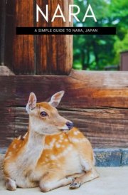 Nara: A Simple Guide To Nara, Japan (Simple Travel Guide To Japan) cover image
