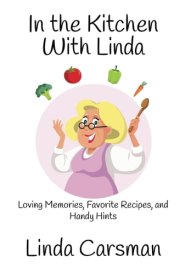 In the Kitchen with Linda Loving Memories, Favorite Recipes, and Handy Hints cover image