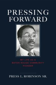 Pressing Forward My Life as a Baton Rouge Community Pioneer cover image