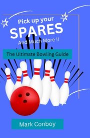 Pick Up Your Spares and Much More !!: The Ultimate Bowling Guide cover image