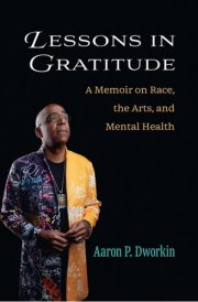Lessons in Gratitude A Memoir on Race, the Arts, and Mental Health cover image