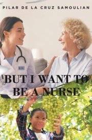 But I Want to Be a Nurse cover image