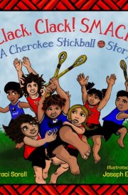Clack, Clack! Smack! A Cherokee Stickball Story cover image
