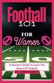 Football 101 For Women: A Woman’s Guide To Learn The Basics Of Football cover image