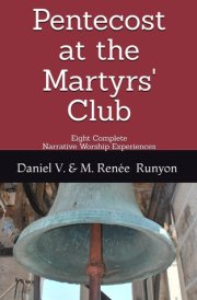 Pentecost at the Martyrs' Club - Eight Complete Narrative Worship Experiences cover image