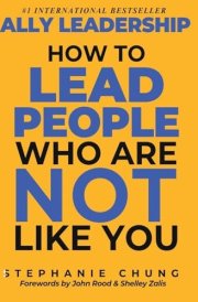 Ally Leadership How to Lead People Who Are Not Like You cover image