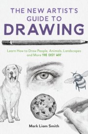 The New Artist's Guide to Drawing Learn How to Draw People, Animals, Landscapes and More the Easy Way cover image
