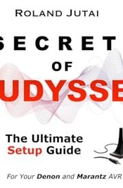Secrets of Audyssey: The Ultimate Setup Guide to Your Denon and Marantz AVR cover image
